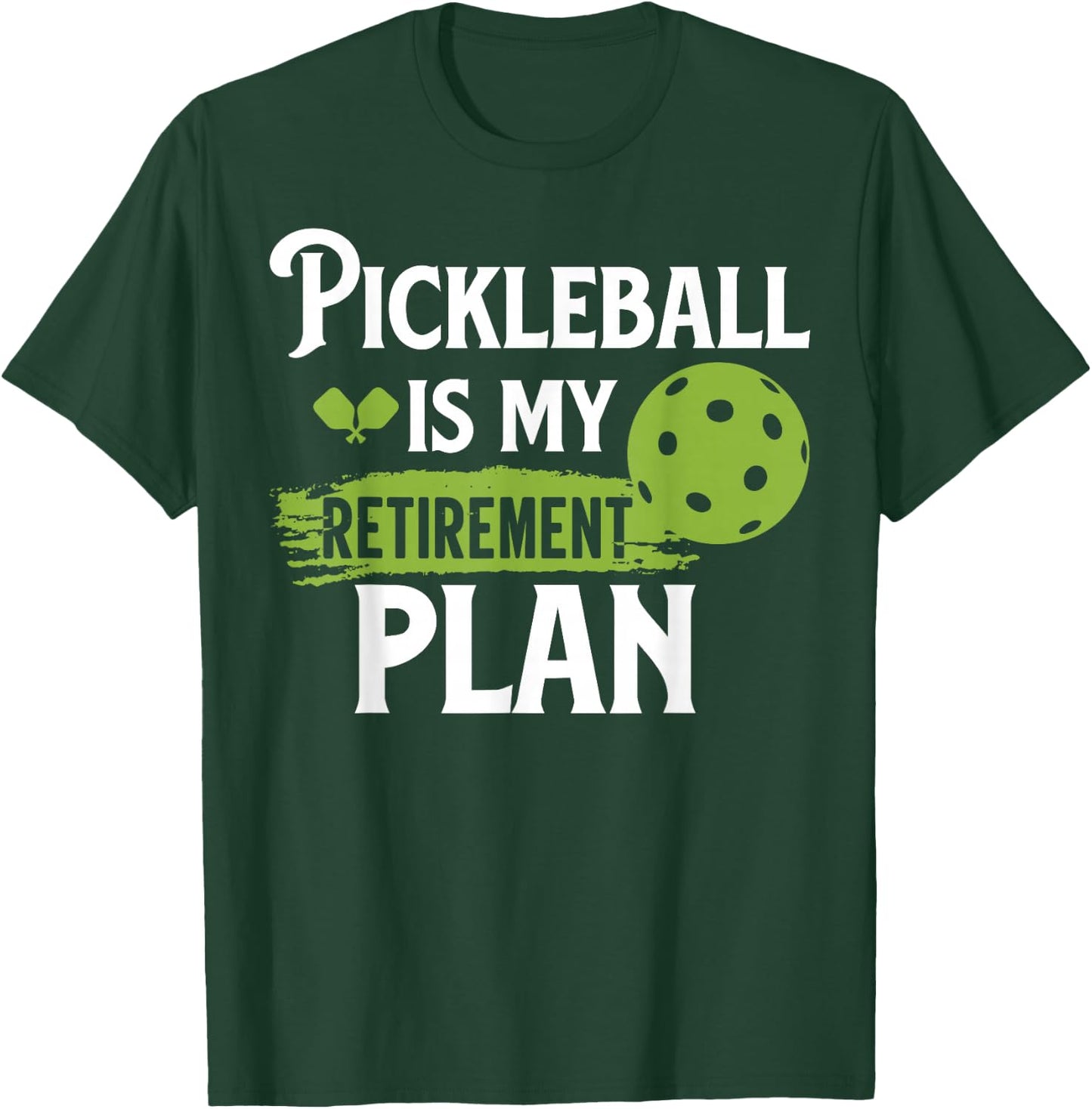 Pickleball Is My Retirement Plan T-Shirt - T-Shirt | Forest