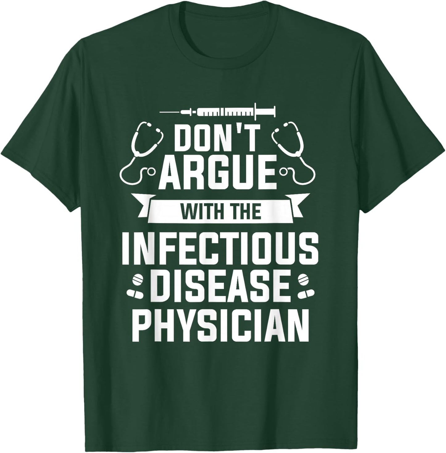 Don't Argue With The Infectious Disease Physician T-Shirt - T-Shirt | Forest
