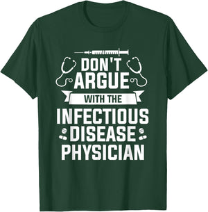 Don't Argue With The Infectious Disease Physician T-Shirt - T-Shirt | Forest