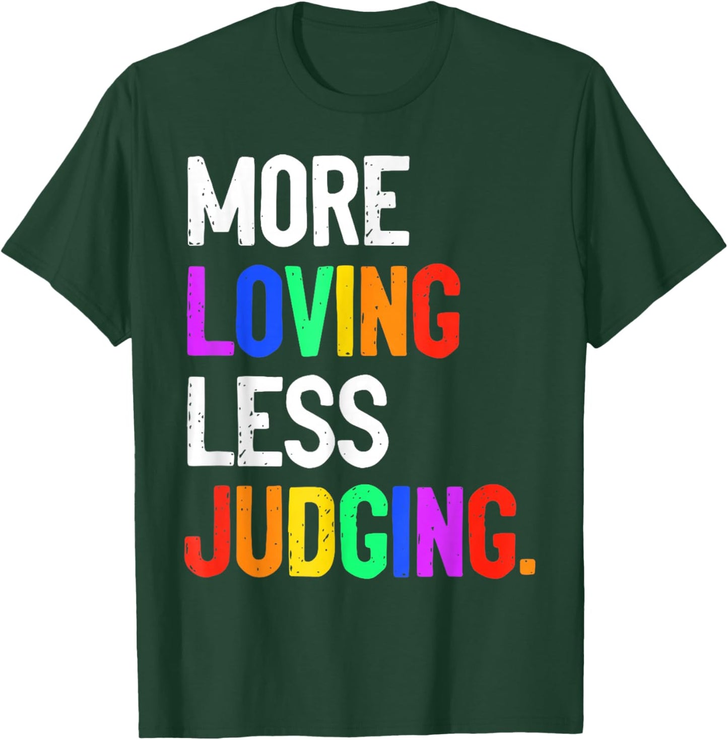 More Loving Less Judging T-Shirt - T-Shirt | Forest