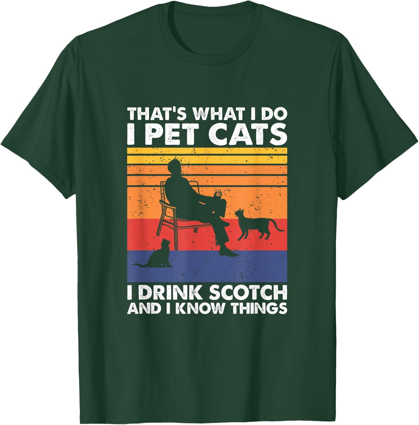 That's What I Do I Pet Cats I Drink Scotch & I Know Things T-Shirt - T-Shirt | Forest