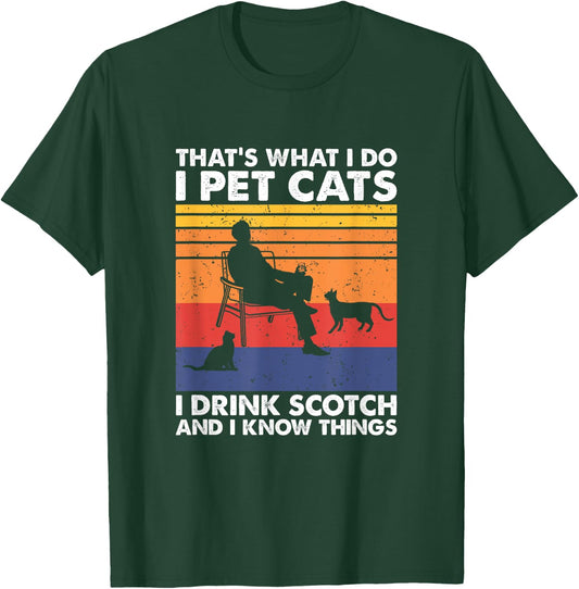 That's What I Do I Pet Cats I Drink Scotch & I Know Things T-Shirt - T-Shirt | Forest