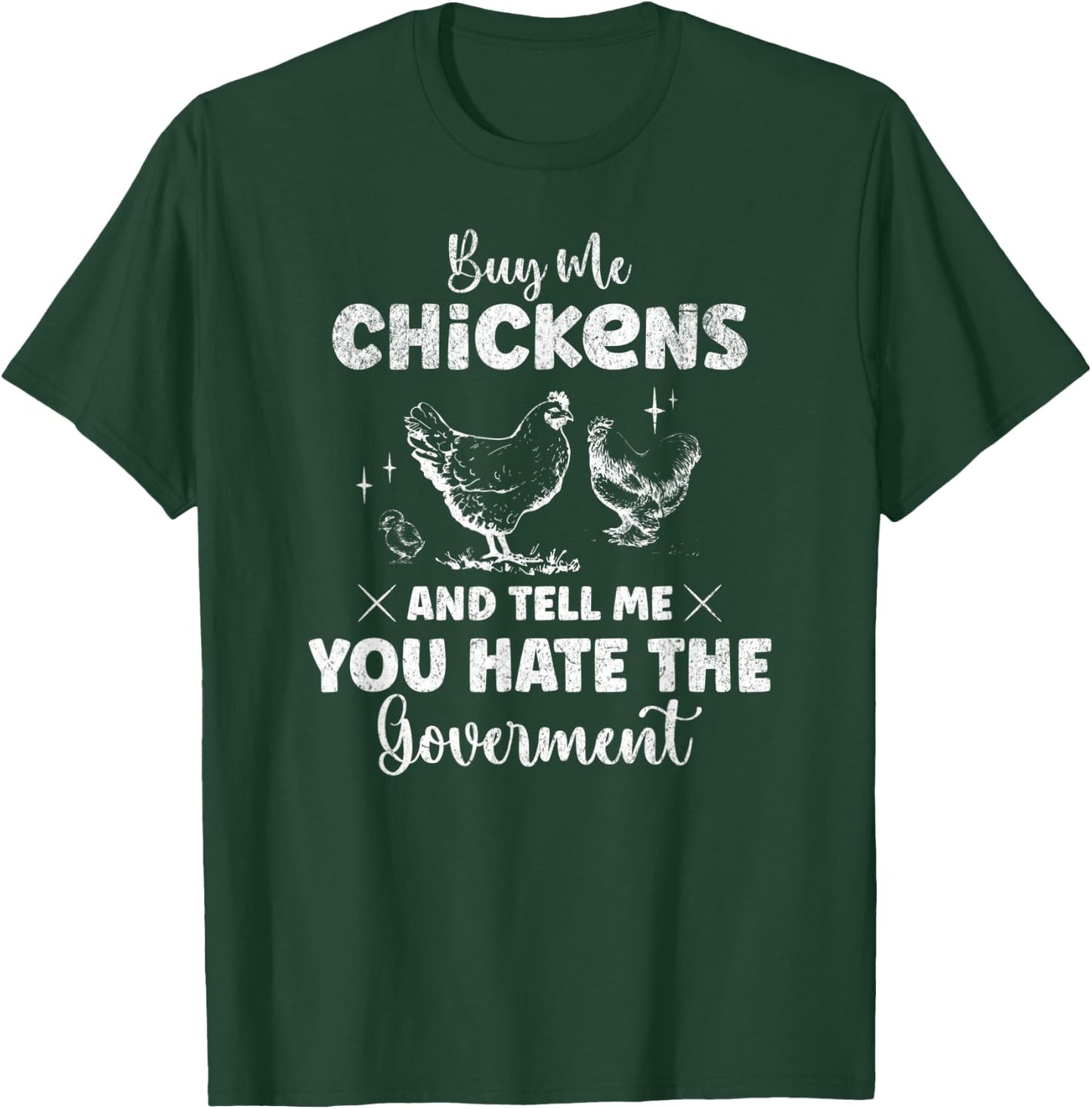 Buy Me Chickens And Tell Me You Hate The Government Funny T-Shirt - T-Shirt | Forest