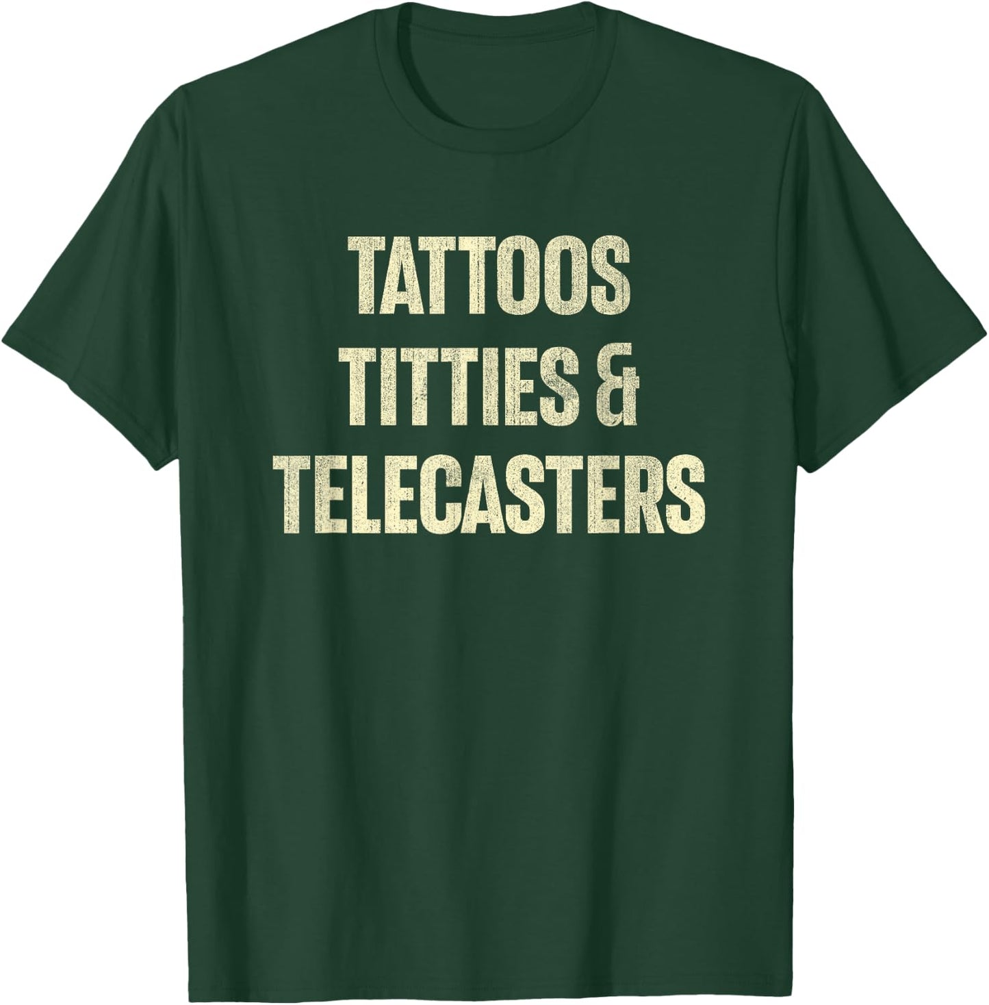 Tattoos Titties And Telecasters Funny Sarcastic T-Shirt - T-Shirt | Forest