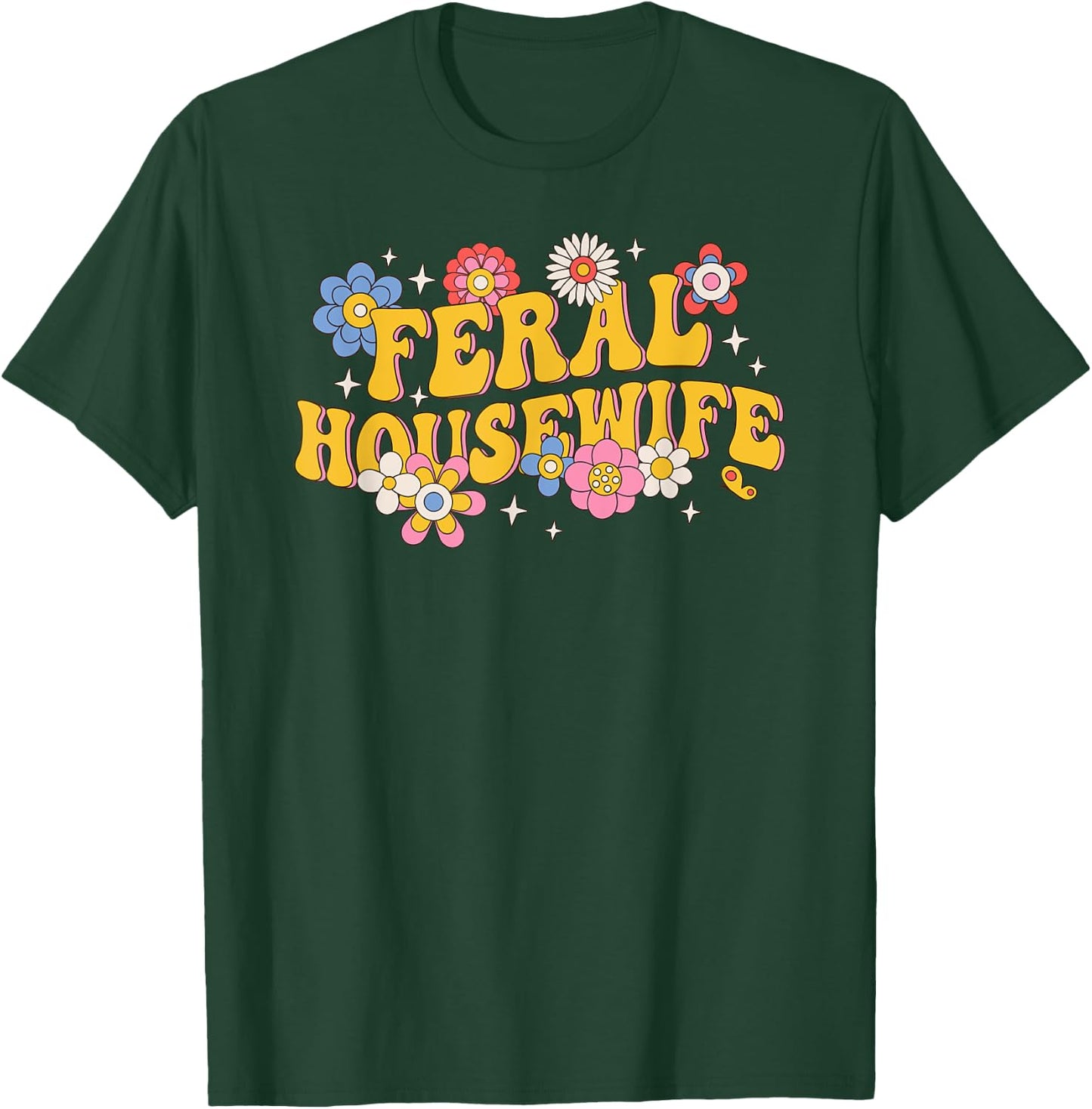 Feral Housewife Funny Mother's Day T-Shirt - T-Shirt | Forest