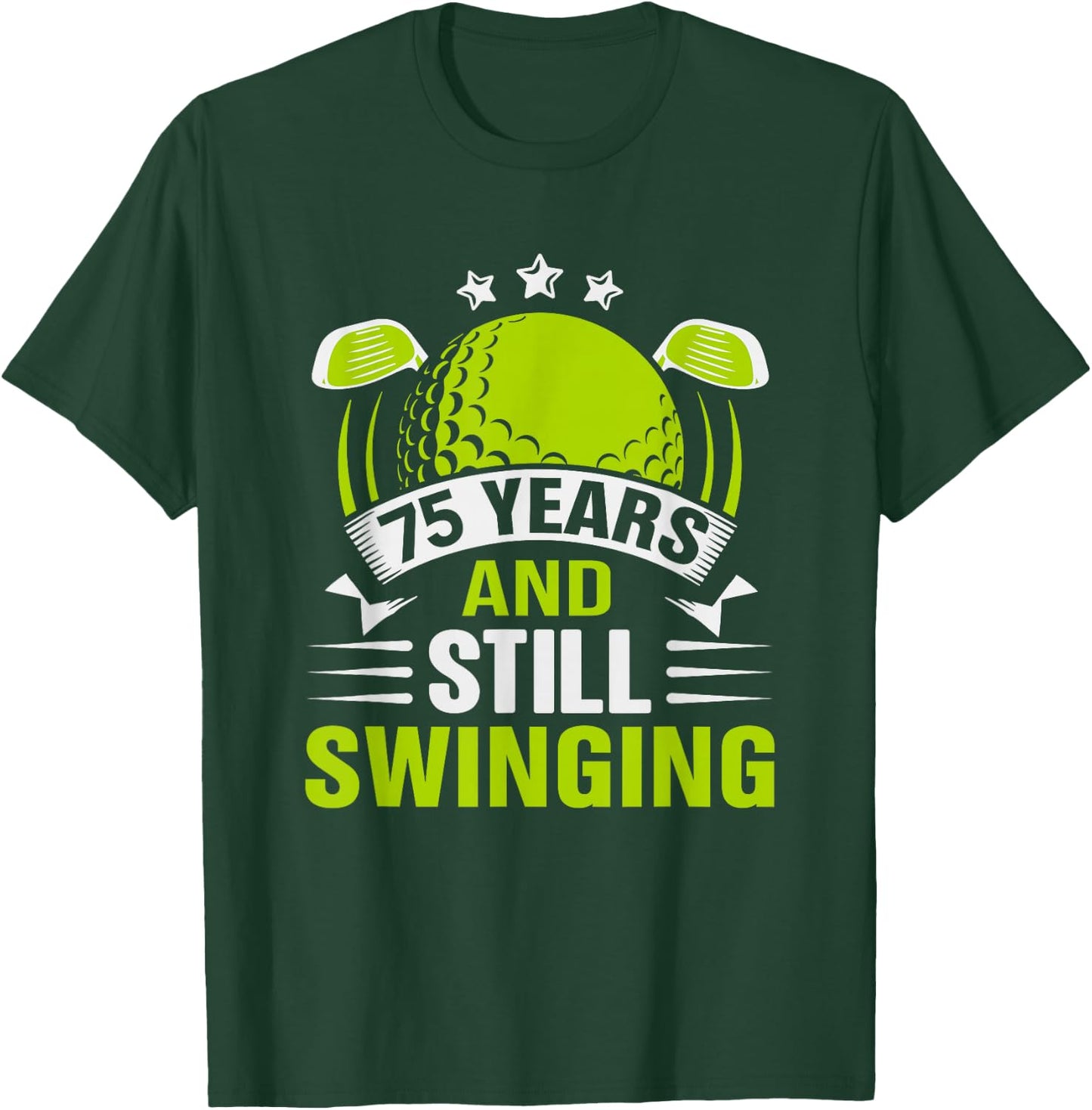75 Years and Still Swinging 75th Birthday Golf T-Shirt - T-Shirt | Forest
