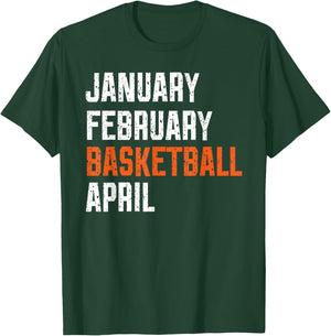 January February Basketball April T-Shirt - T-Shirt | Forest