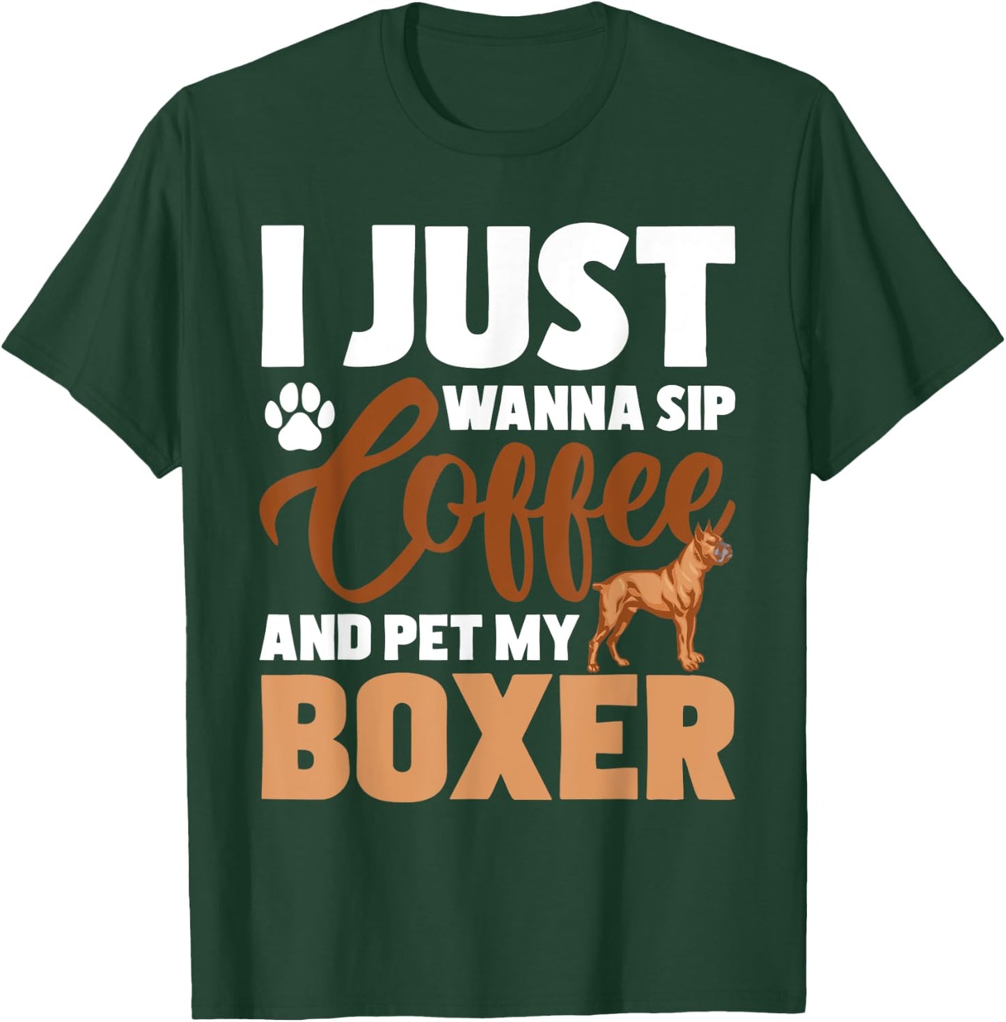 I Just Wanna Sip Coffee And Pet My Boxer - Dog Lover T-Shirt - T-Shirt | Forest