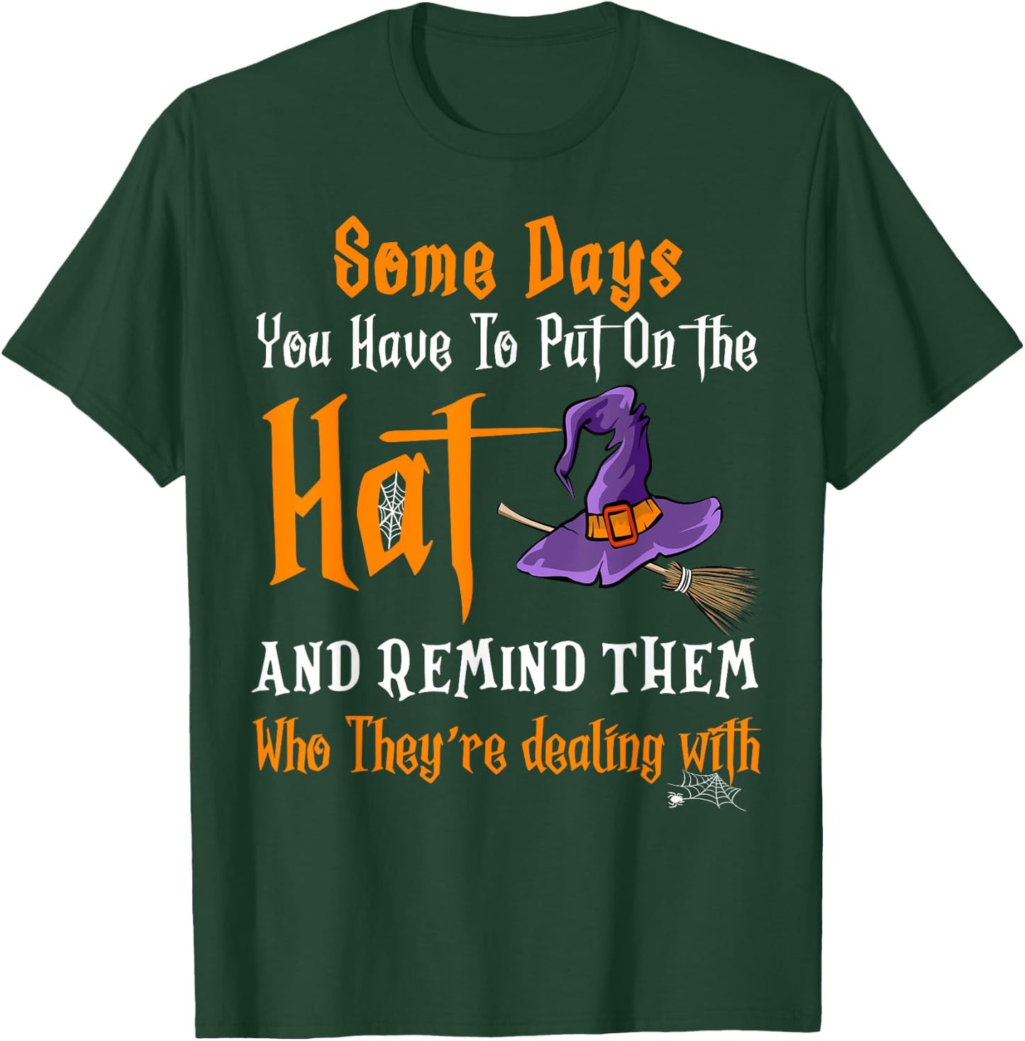 Some Days You Have To Put On The Hat Witch Hat Hallowen T-Shirt - T-Shirt | Forest