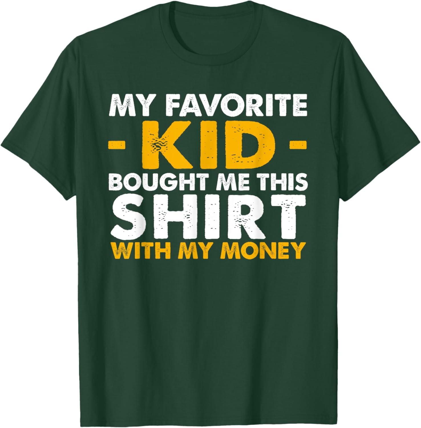 My Favorite Kid Bought Me This Shirt With My Money T-Shirt - T-Shirt | Forest