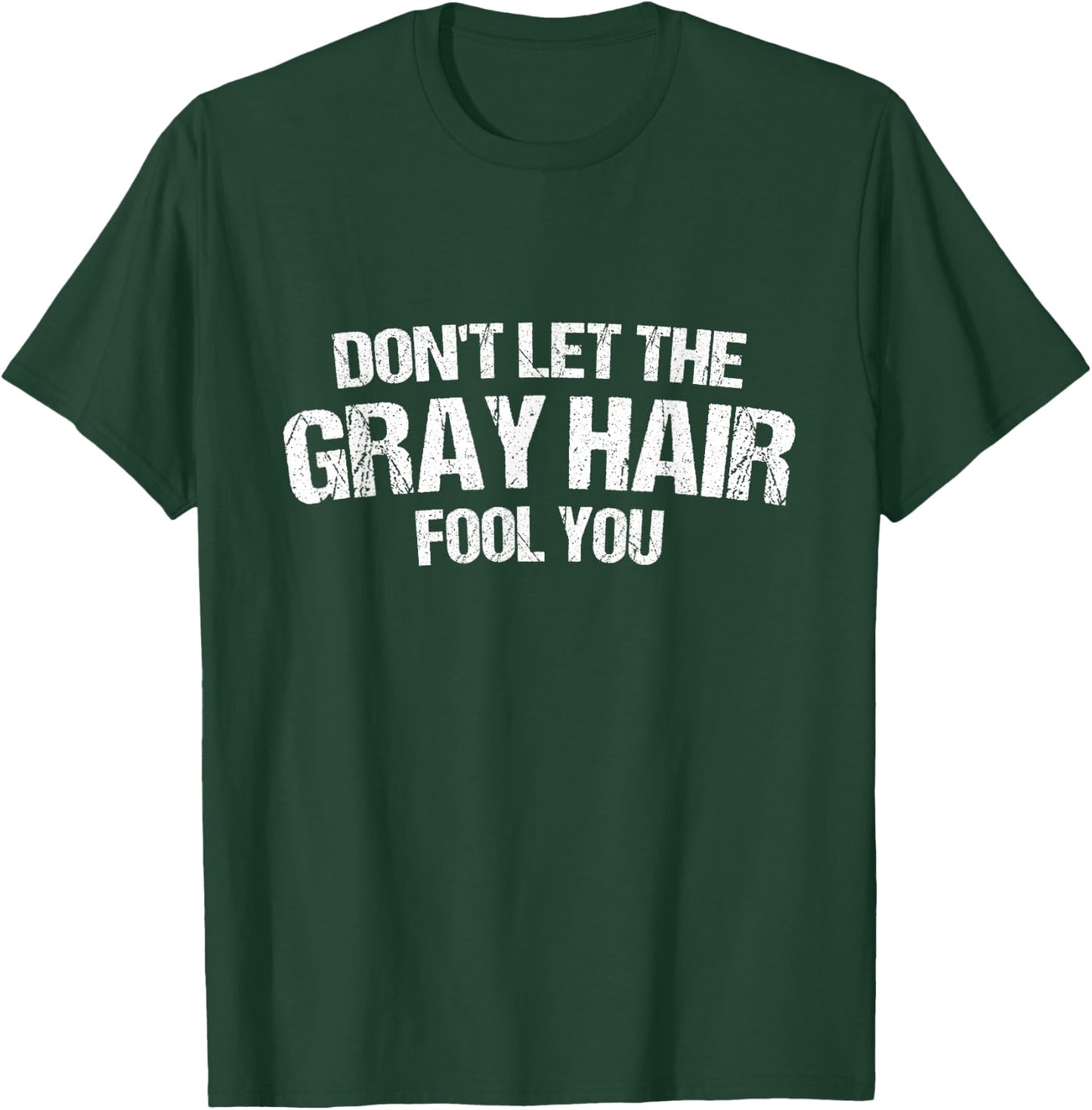 Don't let the gray hair Fool You Funny T-Shirt - T-Shirt | Forest