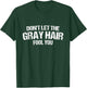 Don't let the gray hair Fool You Funny T-Shirt - T-Shirt | Forest