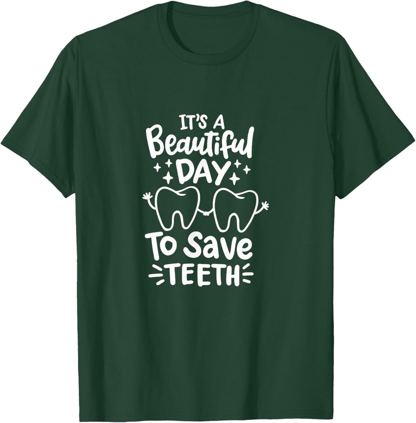 It's A Beautiful Day to Save Teeth - Dental Specialist Gifts T-Shirt - T-Shirt | Forest