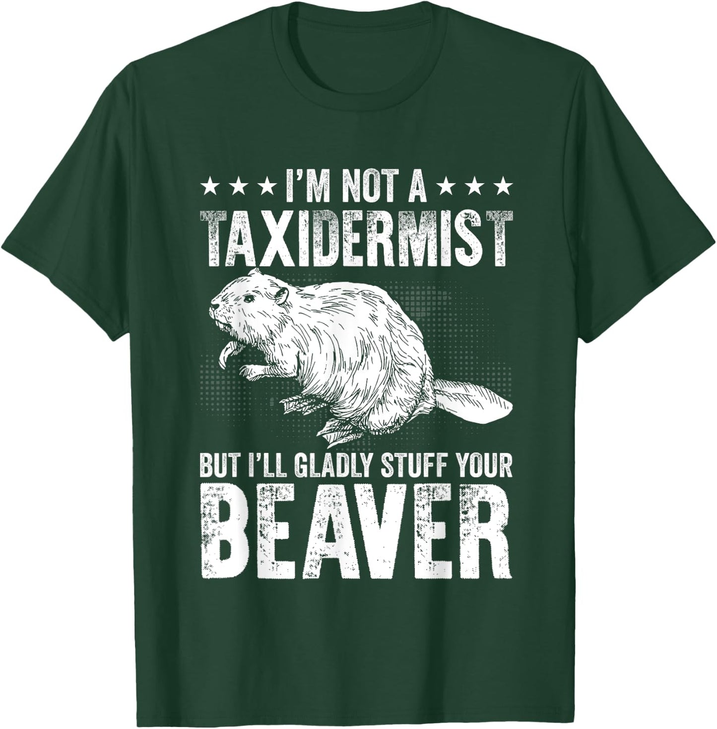 I´m gladly stuff your beaver - Taxidermy T-Shirt - T-Shirt | Forest