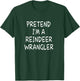 Pretend I'm a Reindeer Wrangler Halloween Party Costume T-Shirt - T-Shirt | Forest