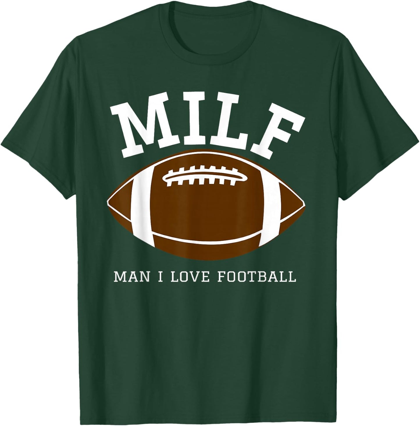 MILF Man I Love Football T-Shirt - T-Shirt | Forest
