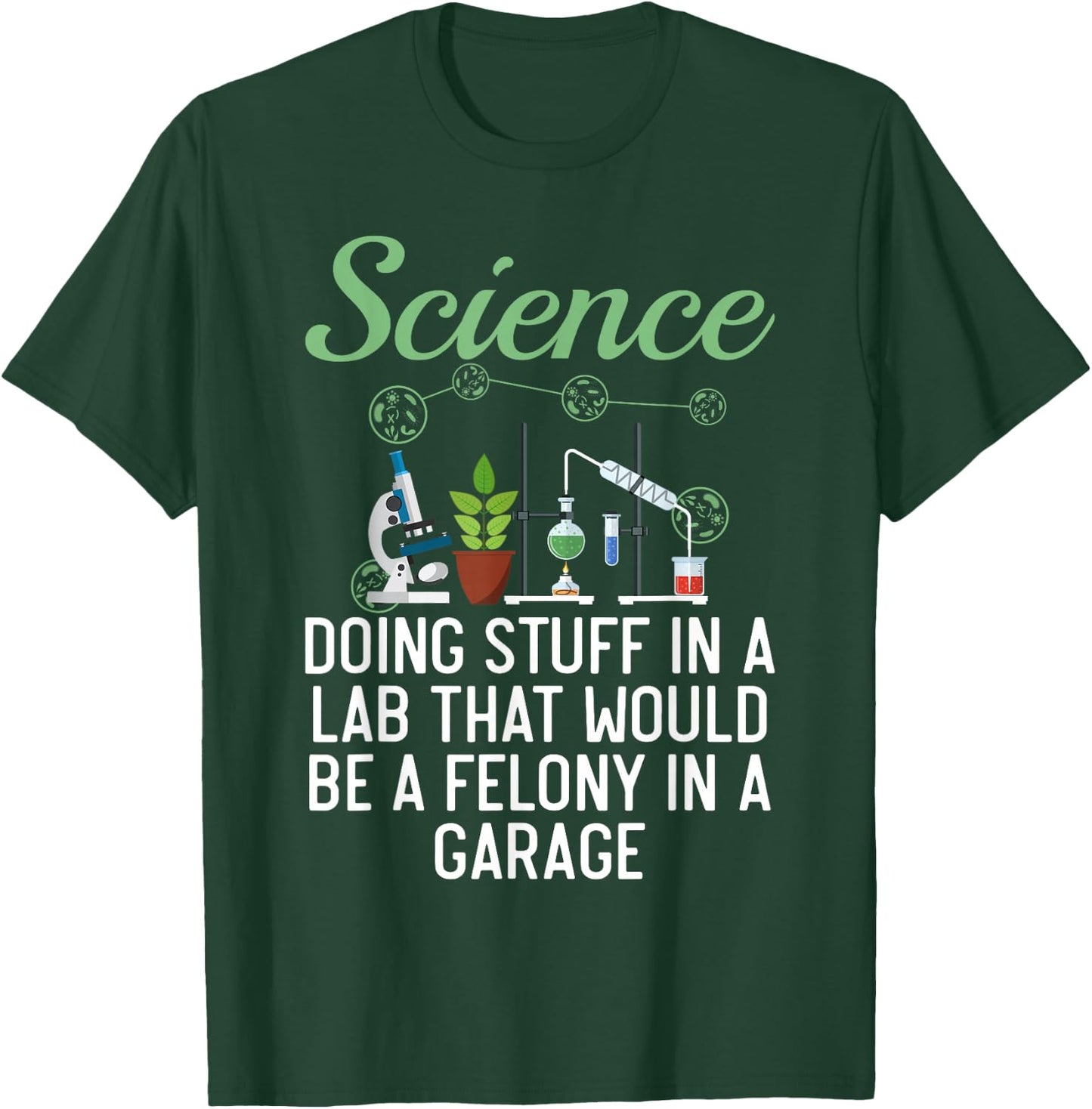 Science Doing Stuff In A Lab That Would Be Felony In Garage T-Shirt - T-Shirt | Forest