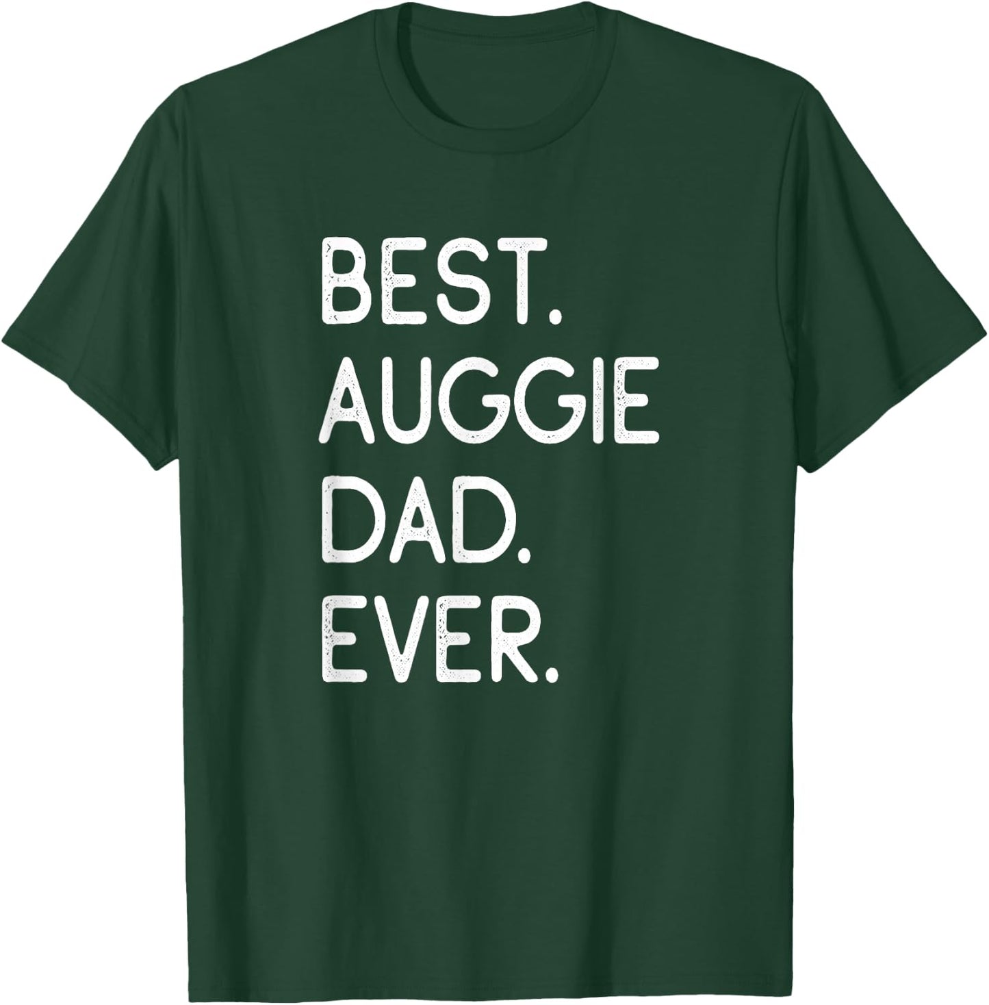 Auggies Best Auggie Dad Ever T-Shirt - T-Shirt | Forest