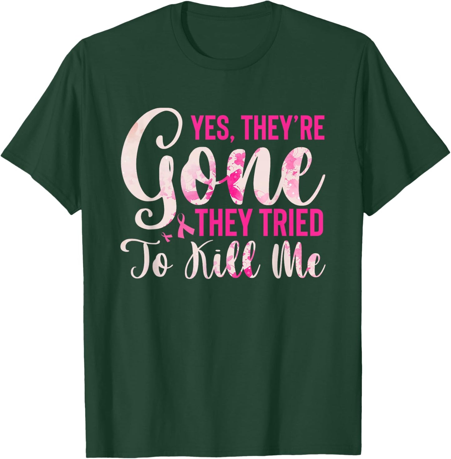 Yes, They're Gone They Tried To Kill Me Breast Cancer T-Shirt - T-Shirt | Forest