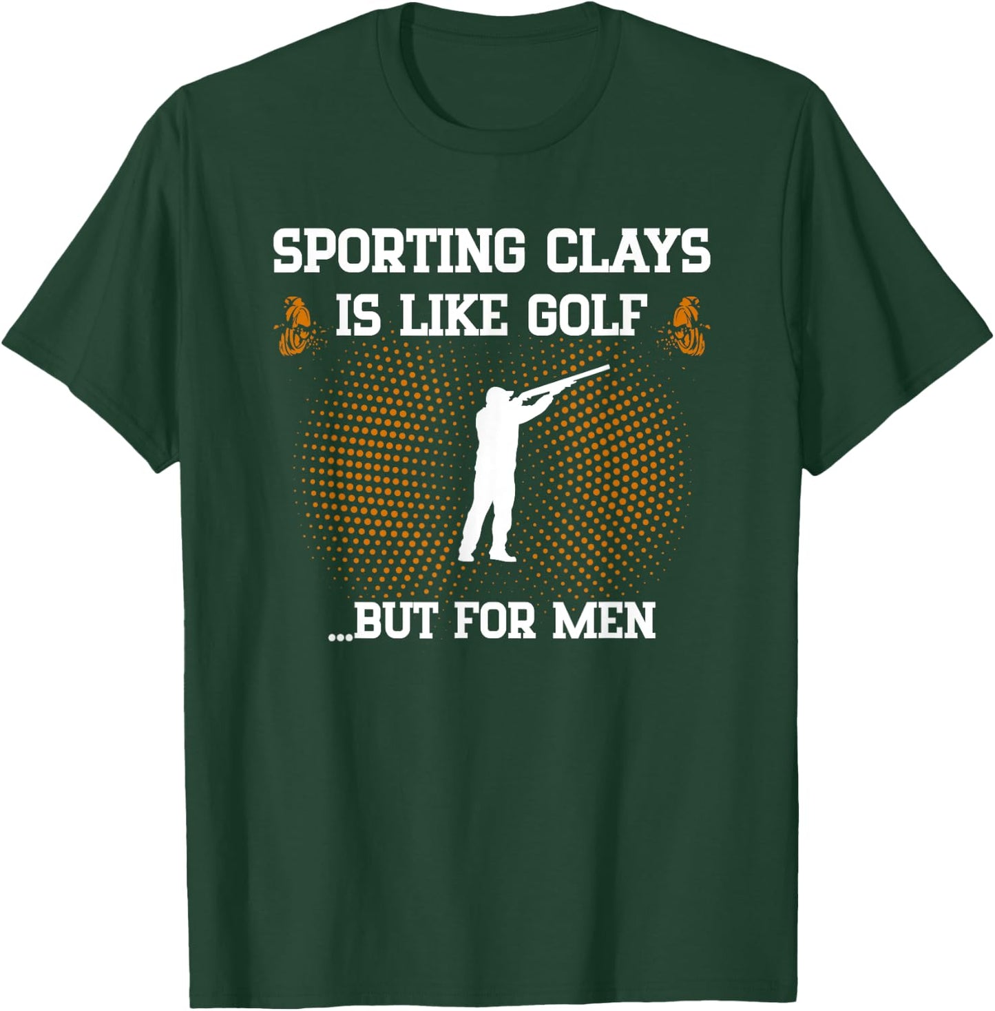 Sporting Clays is Like Golf But Trap Skeet Shooting T-Shirt - T-Shirt | Forest