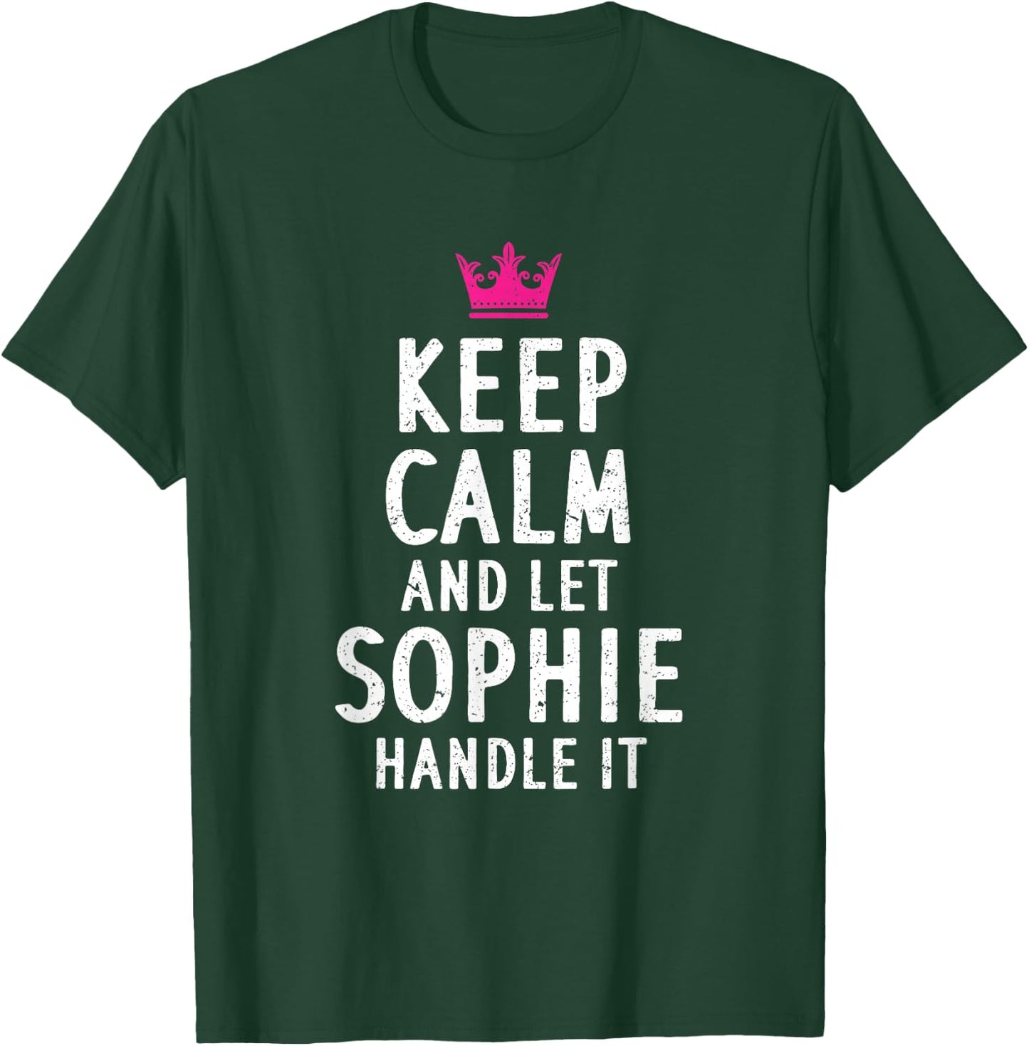 Keep Calm And Let Sophie Handle It Funny Sophie Name T-Shirt - T-Shirt | Forest