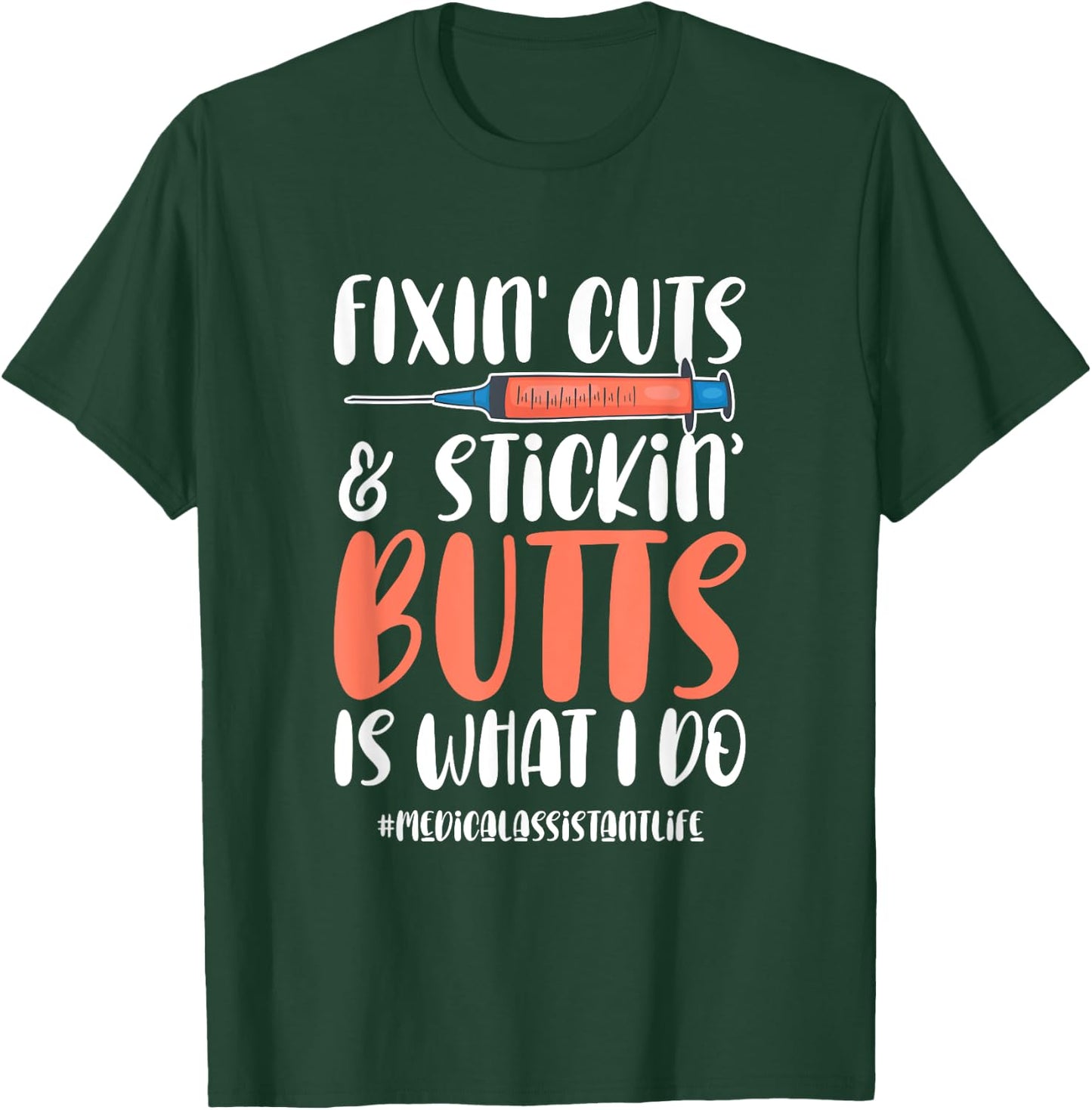 Medical Assistant Appreciation Fixin Cuts & Stickin Butts T-Shirt - T-Shirt | Forest