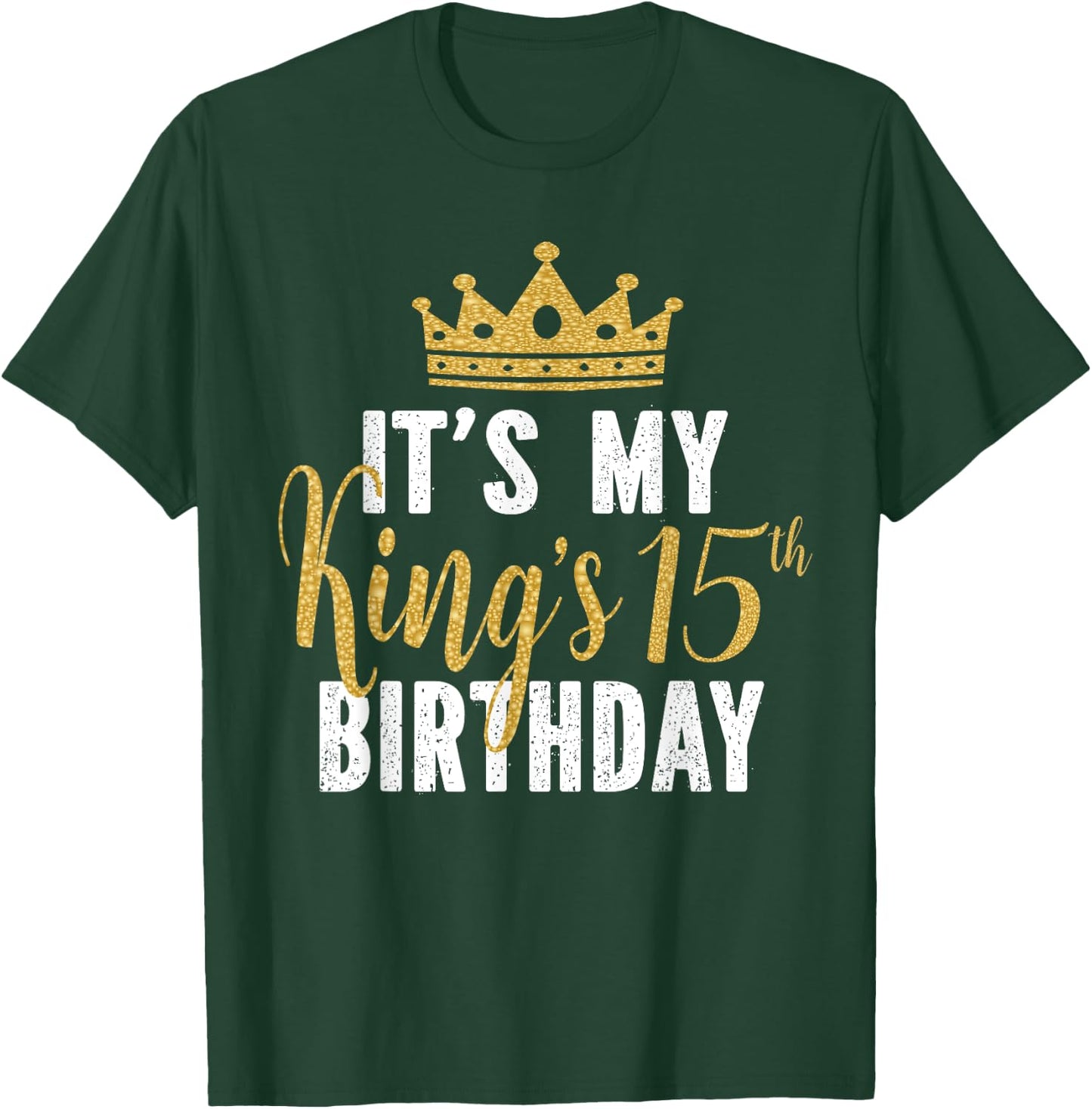 It's My King's 15th Birthday Idea For 15 Years Old Boys T-Shirt - T-Shirt | Forest