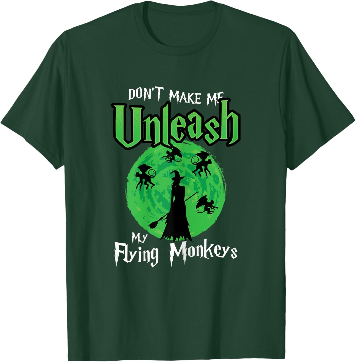 Don't Make Me Unleash My Flying Monkeys Halloween Witch Fun T-Shirt - T-Shirt | Forest
