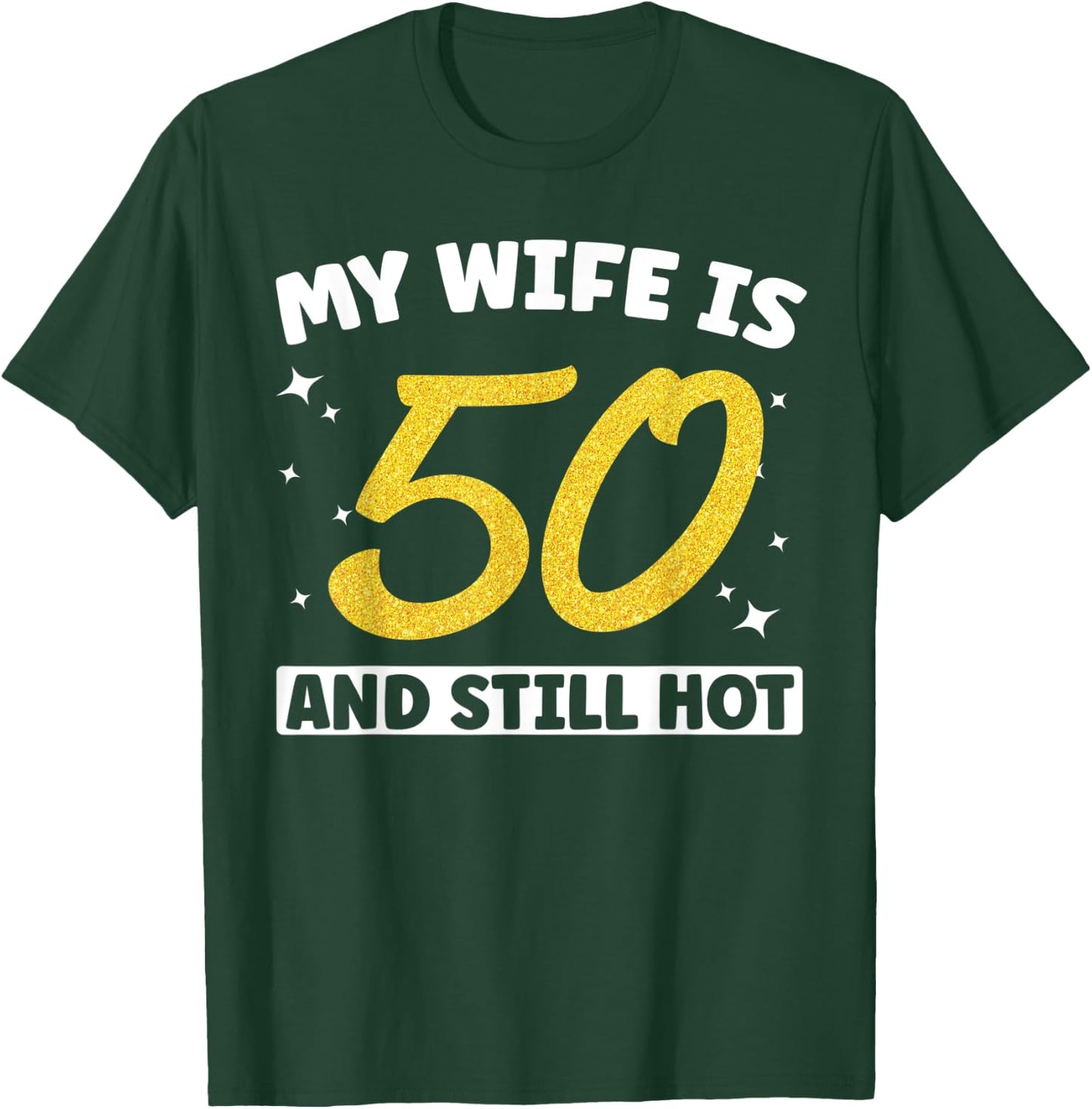 My Wife Is 50 and Still Hot Funny 50th Birthday 50 year Old T-Shirt - T-Shirt | Forest
