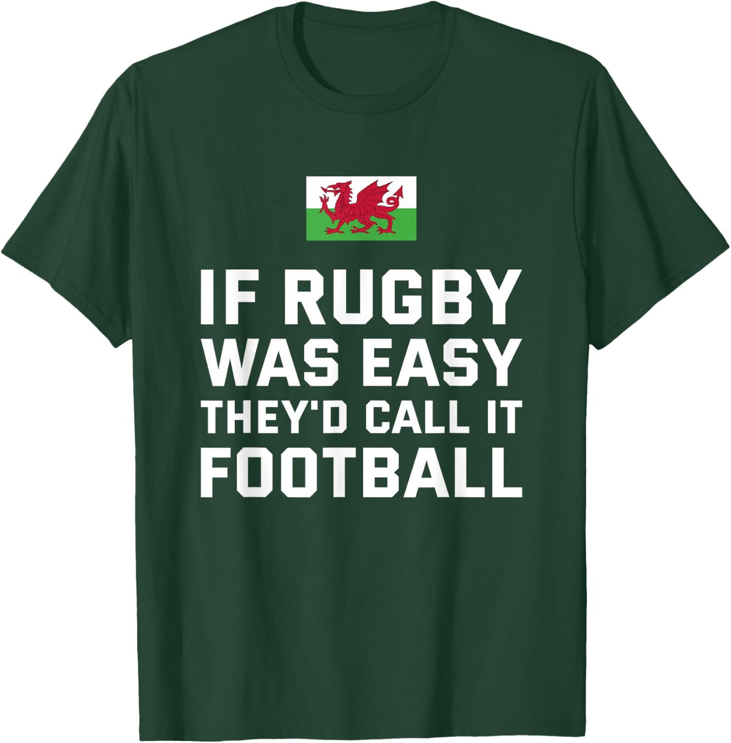 If Rugby Was Easy They'd Call It Football Wales Rugby T-Shirt - T-Shirt | Forest