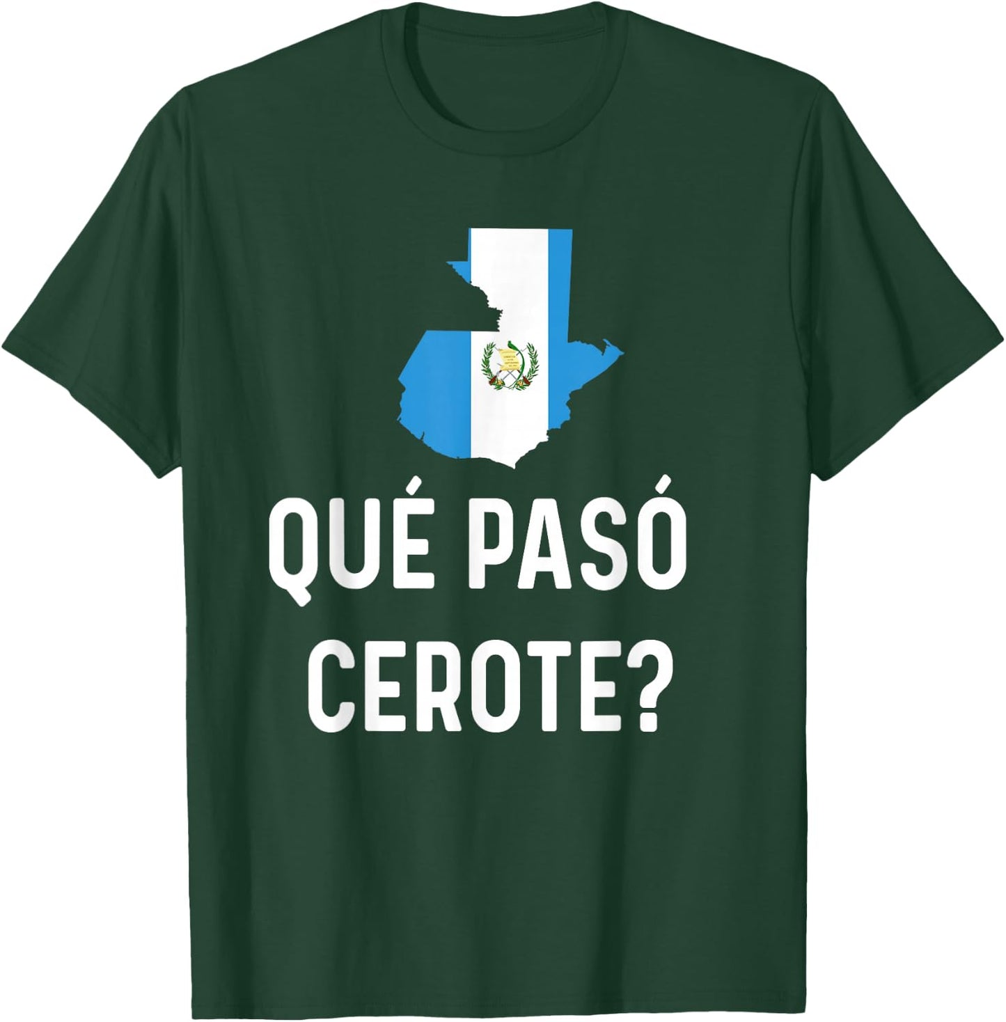 Guatemalan Flag Map Guatemala Camiseta Que Paso Cerote Slang T-Shirt - T-Shirt | Forest