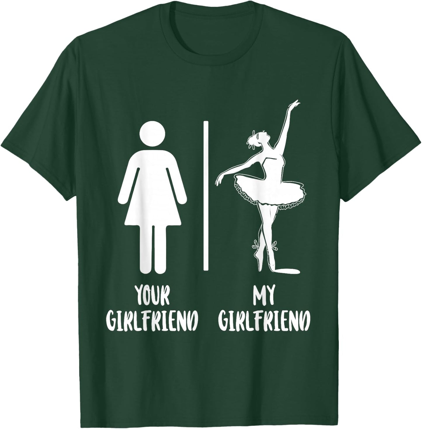 Ballet Dancer Dance Girl Ballerina Your Girlfriend My T-Shirt - T-Shirt | Forest