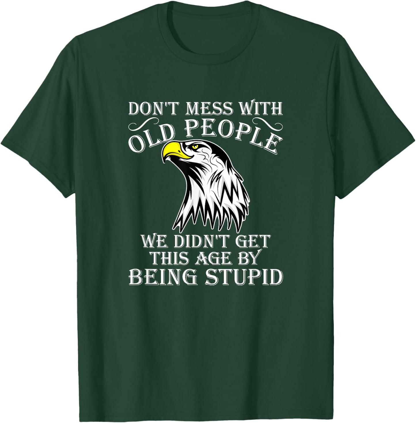 Don't Mess With Old People Didn't Get This Age Being Stupid T-Shirt - T-Shirt | Forest