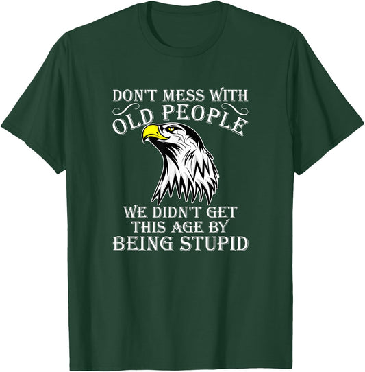 Don't Mess With Old People Didn't Get This Age Being Stupid T-Shirt - T-Shirt | Forest