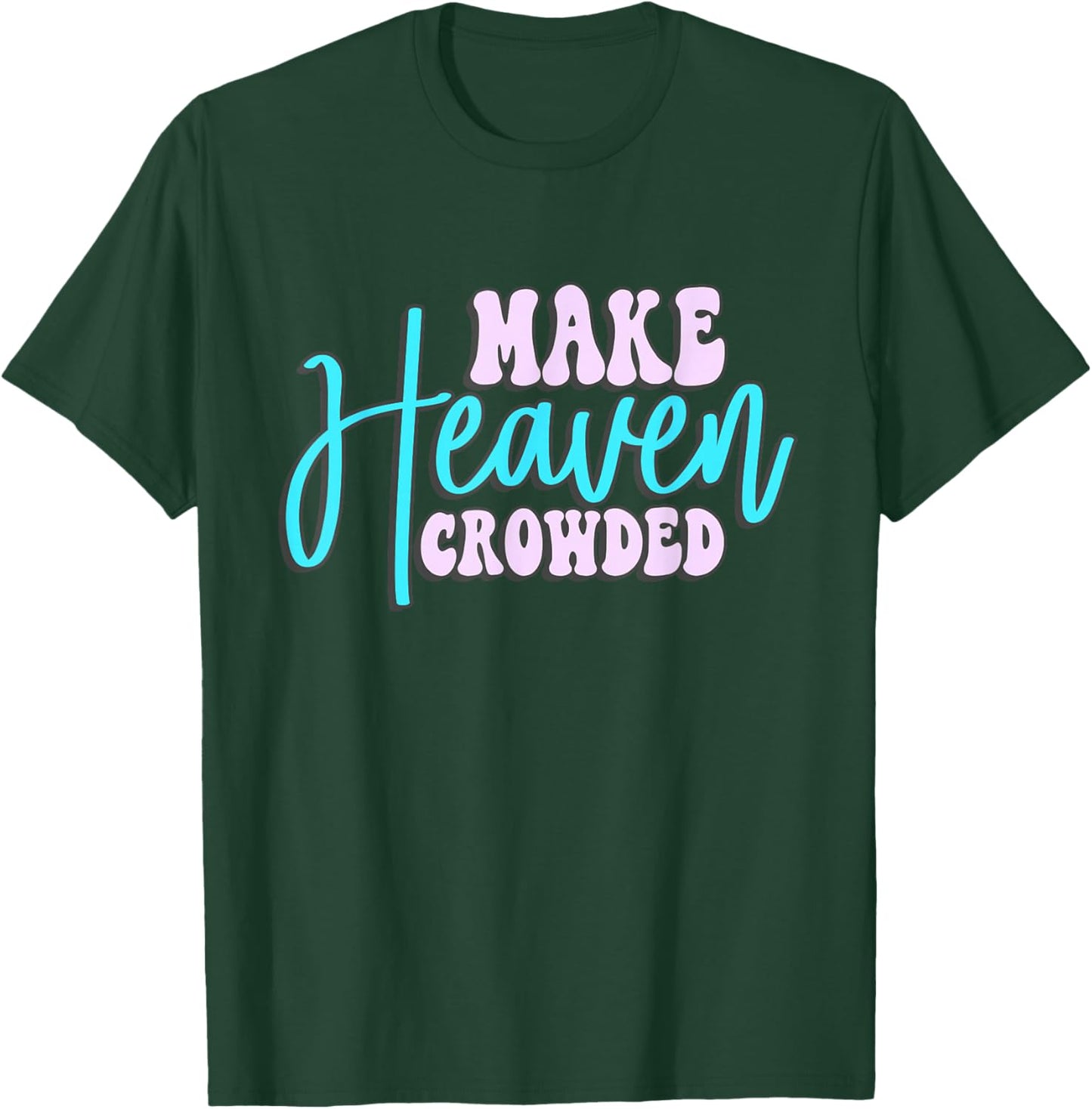 Make Heaven Crowded Groovy faith T-Shirt - T-Shirt | Forest