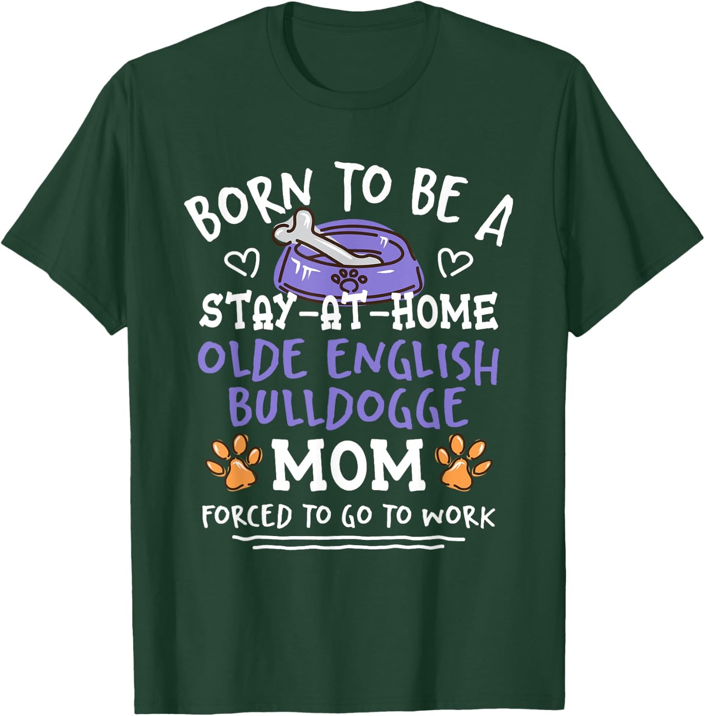 Born To Be An Olde English Bulldogge Mom Funny T-Shirt - T-Shirt | Forest