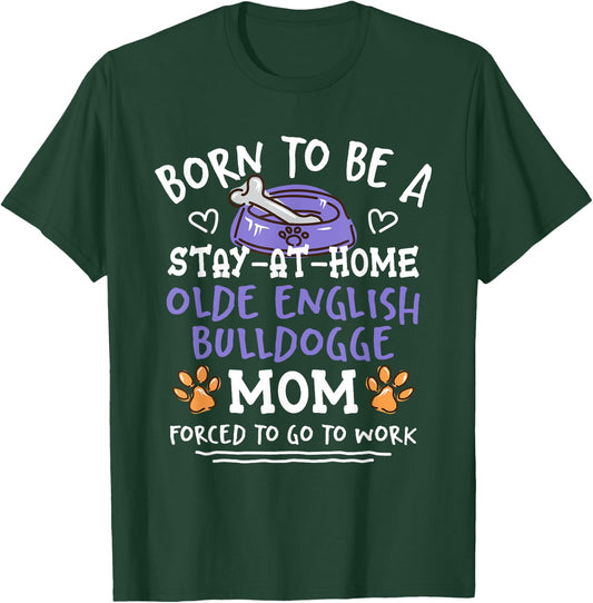 Born To Be An Olde English Bulldogge Mom Funny T-Shirt - T-Shirt | Forest