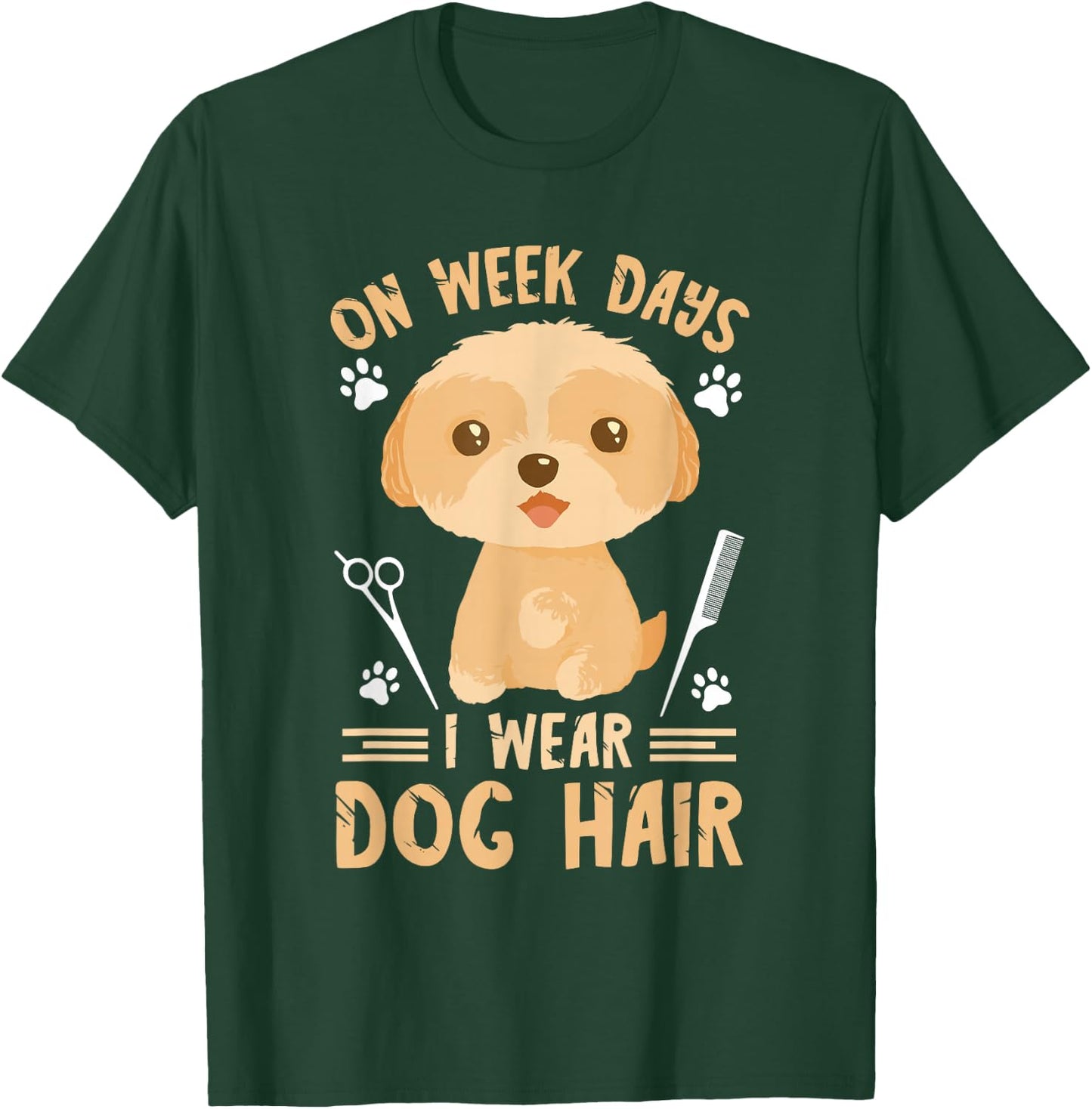 Dog Grooming On weeks Days I Wear Dog Hair Dog Groomer T-Shirt - T-Shirt | Forest