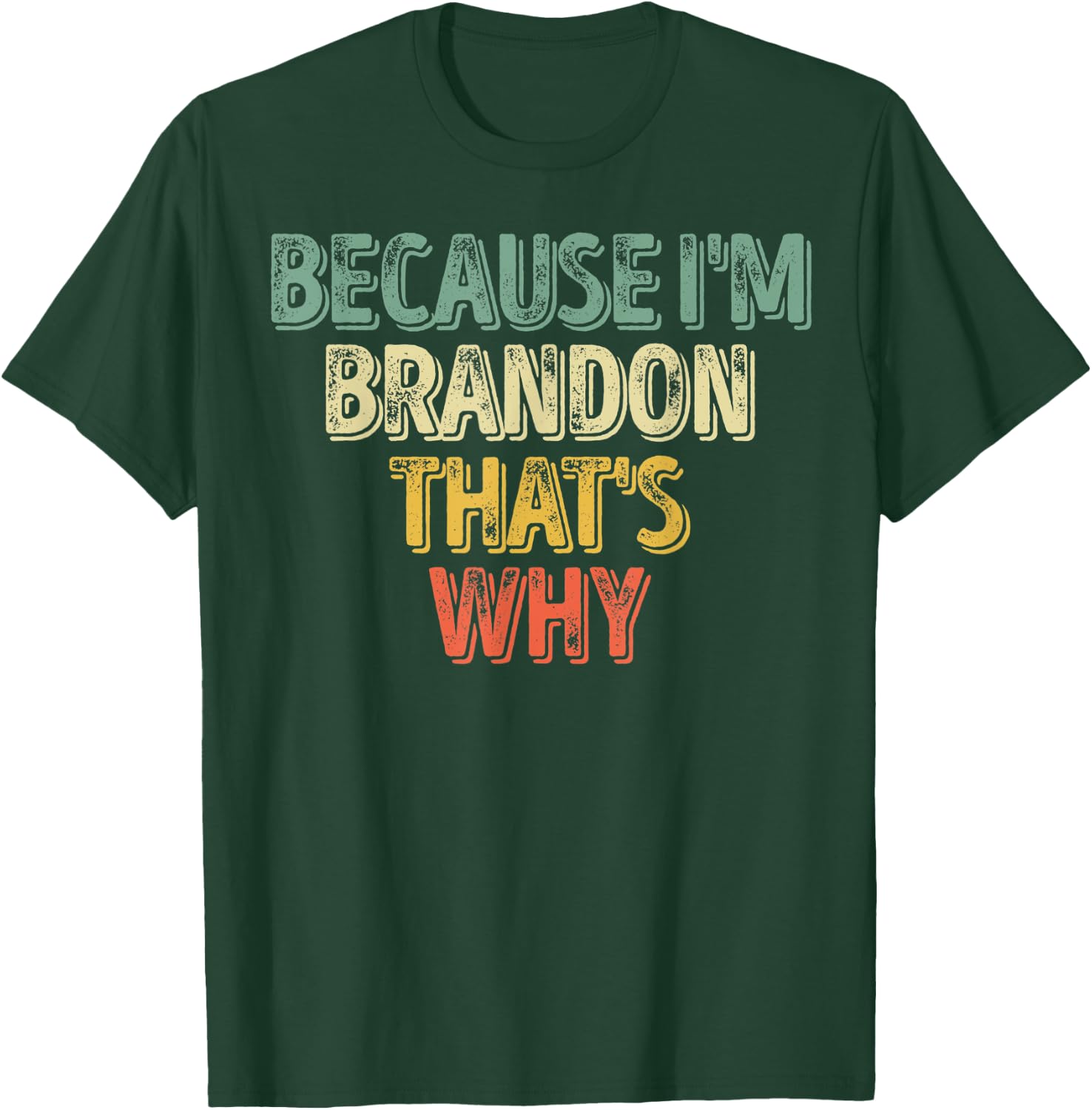 Funny Personalized Name Shirt Because I'm Brandon That's Why T-Shirt - T-Shirt | Forest