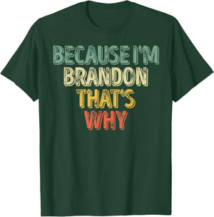 Funny Personalized Name Shirt Because I'm Brandon That's Why T-Shirt - T-Shirt | Forest