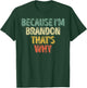 Funny Personalized Name Shirt Because I'm Brandon That's Why T-Shirt - T-Shirt | Forest