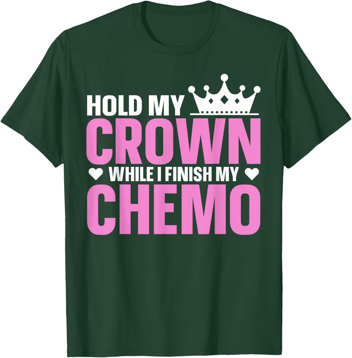 Hold My Crown While I Finish My Chemo Support T-Shirt - T-Shirt | Forest