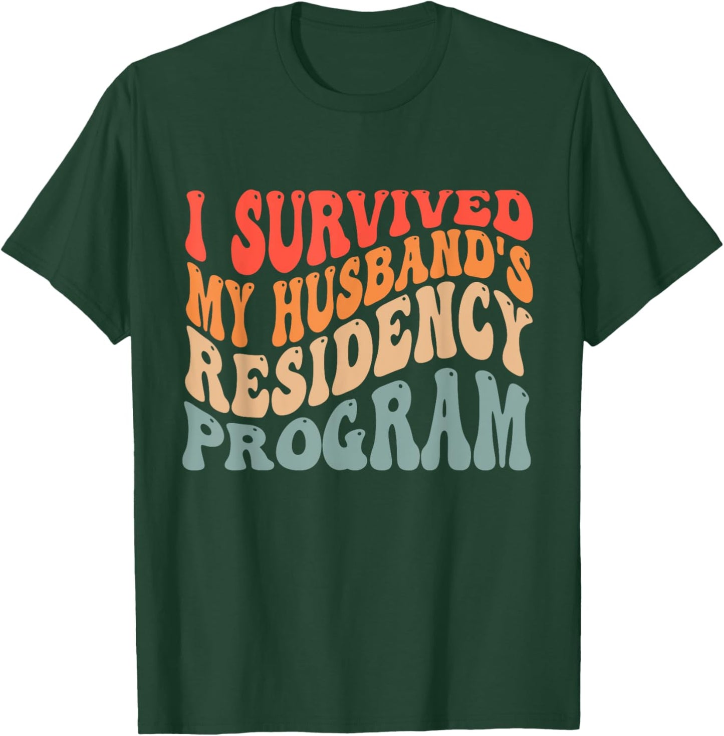 I Survived My Husbands Residency Program T-Shirt - T-Shirt | Forest