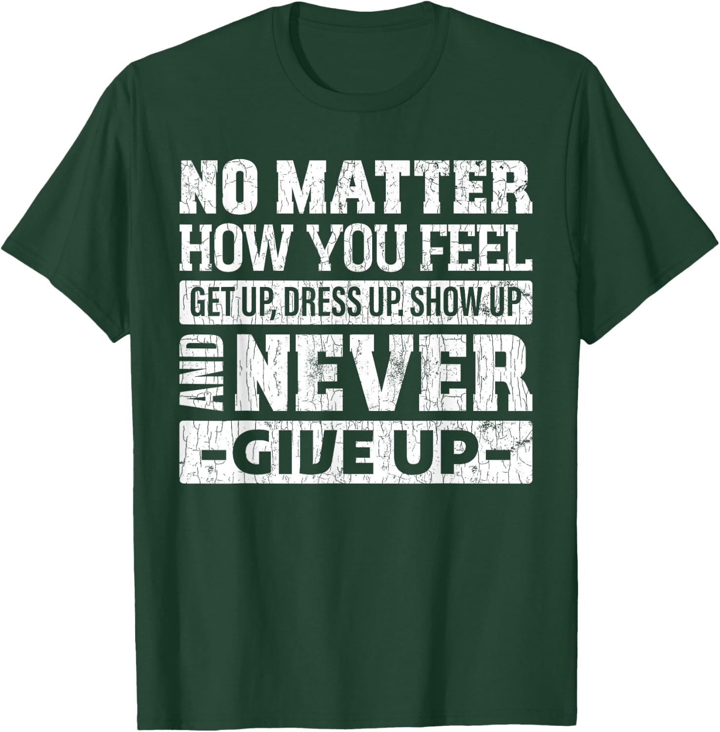 No matter how you feel get up dress up funny graphic T-Shirt - T-Shirt | Forest