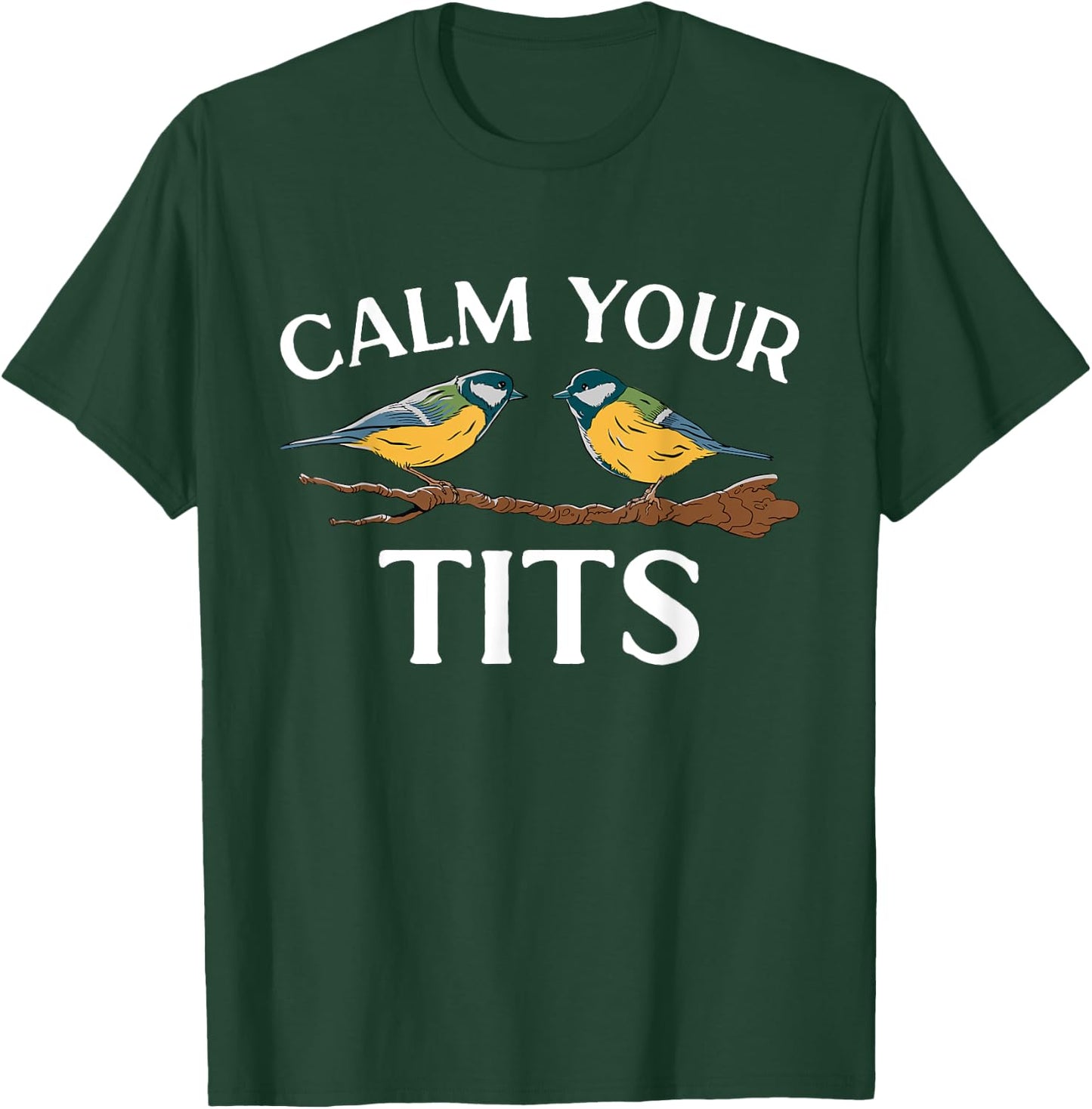 Bird Watcher Calm Your Tits, Tit Bird T-Shirt - T-Shirt | Forest