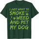I Just Want To Smoke Weed And Pet My Dog Cannabis 420 Stoner Women T-Shirt - T-Shirt | Forest