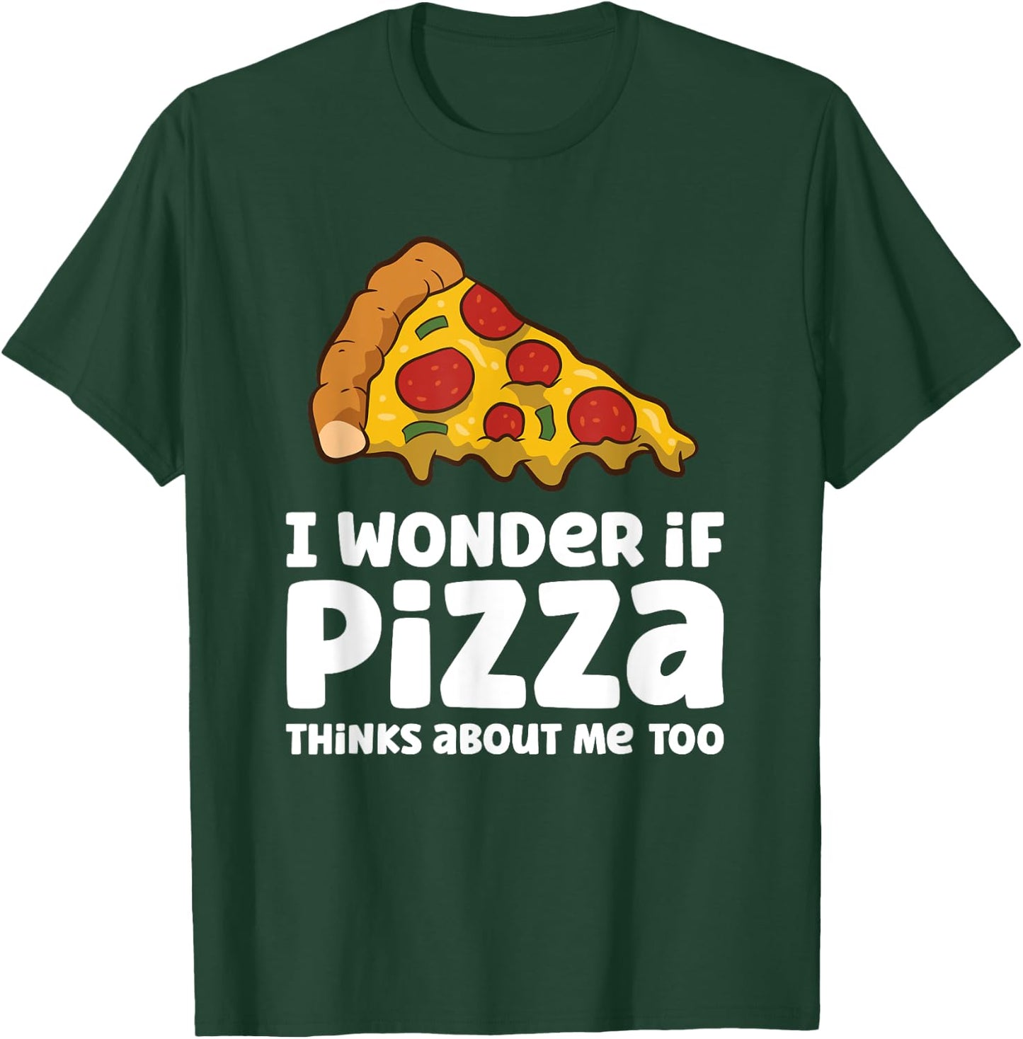 I Wonder If Pizza Thinks About Me Too T-Shirt - T-Shirt | Forest