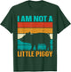 I Am Not A Little Piggy T-Shirt - T-Shirt | Forest