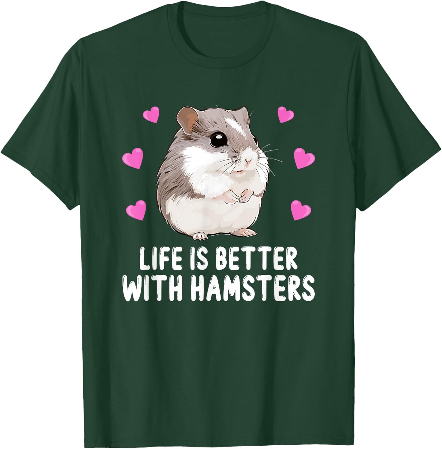 Life is Better With Hamsters Chinese Dwarf Hamster Lover T-Shirt - T-Shirt | Forest