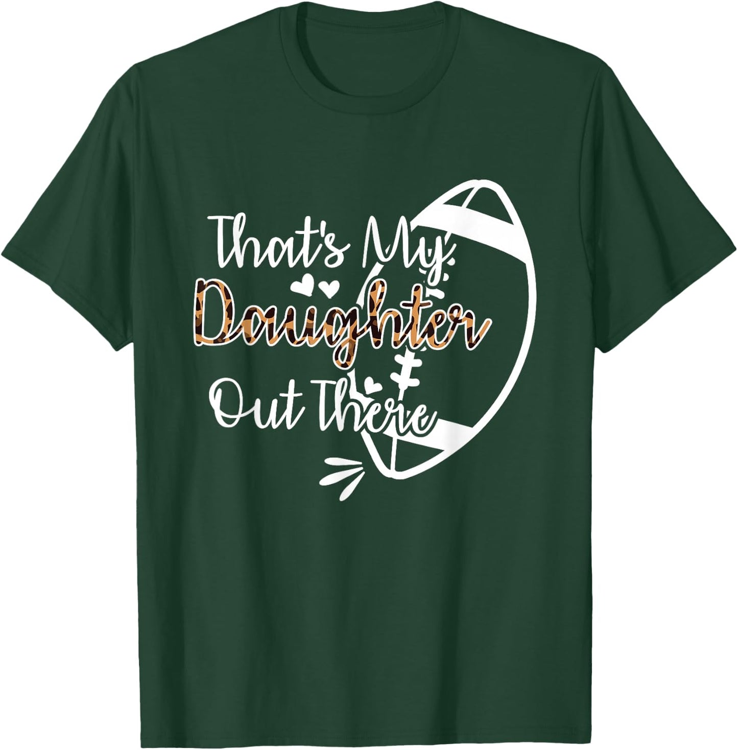 That's My Daughter Out There Football T-Shirt - T-Shirt | Forest